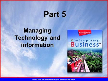 Copyright © 2005 by South-Western, a division of Thomson Learning, Inc. All rights reserved. Part 5 Managing Technology and information.