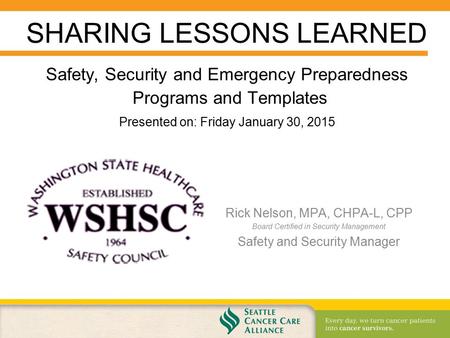 Safety, Security and Emergency Preparedness Programs and Templates Rick Nelson, MPA, CHPA-L, CPP Board Certified in Security Management Safety and Security.