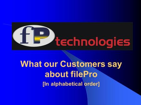 What our Customers say about filePro [In alphabetical order]