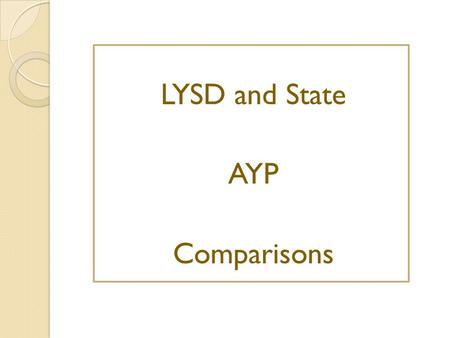 LYSD and State AYP Comparisons. LYSD Schools Meeting AYP AYP LevelTitle 1 School Emmonak SchoolLevel 5 (1 st year meeting AYP)YES Marshall SchoolLevel.