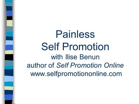 Painless Self Promotion with Ilise Benun author of Self Promotion Online www.selfpromotiononline.com.