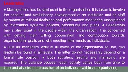 Leadership ● Management has its start point in the organisation. It is taken to involve the conduct and evolutionary development of an institution and.