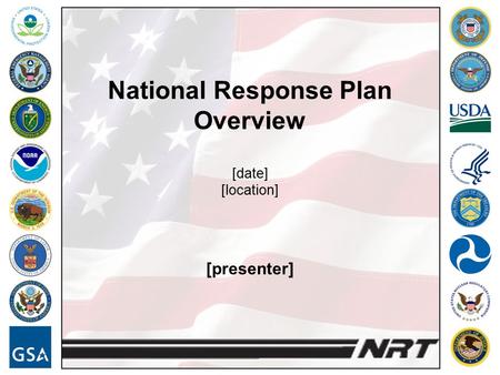 National Response Plan Overview [date] [location] [presenter]