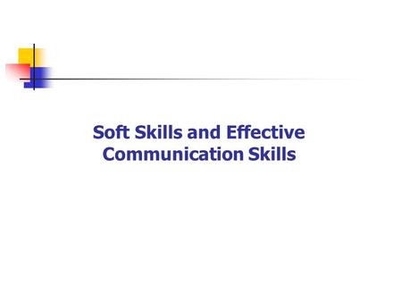 Soft Skills and Effective Communication Skills. Workshop Contents 1.Introduction to ‘Soft Skills’ 2.Effective Communication Skills. Workshop Objectives.