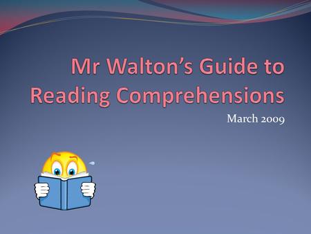 March 2009. You need to be a reading detective The clues are there in front of you. They are normally in the text, not the pictures!