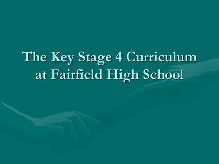 The Key Stage 4 Curriculum at Fairfield High School.