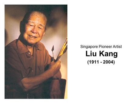 Singapore Pioneer Artist Liu Kang ( )