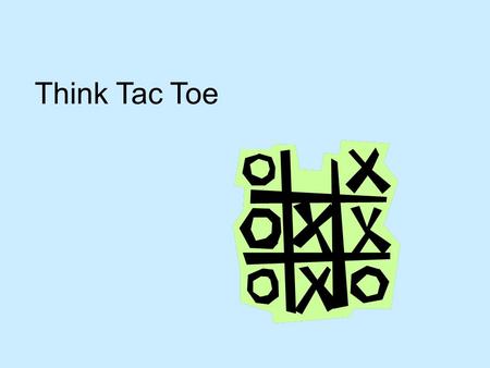 Think Tac Toe. Adapted from Fulfilling the Promise of the Differentiated Classroom, Carol Ann Tomlinson, ASCD 2003 Think-Tac-Toe plays off the familiar.