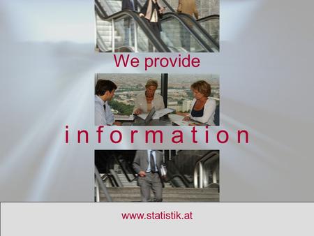 S T A T I S T I K A U S T R I A We provide i n f o r m a t i o n www.statistik.at.