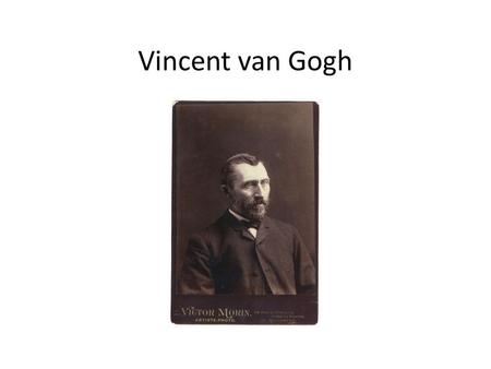 Vincent van Gogh.