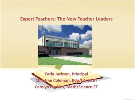 Expert Teachers: The New Teacher Leaders Carla Jackson, Principal Christine Coleman, Rdg/LA/SS ET Carolyn Harkins, Math/Science ET.