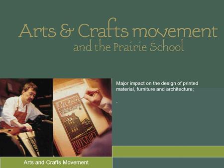 Major impact on the design of printed material, furniture and architecture;. Arts and Crafts Movement.