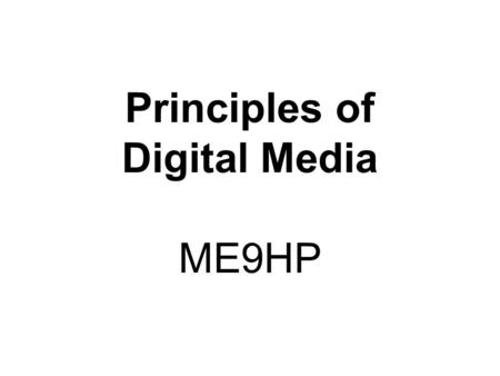 Principles of Digital Media ME9HP. Staff Chris Lane - Module Convenor Anne Robinson - Part time lecturer Sally Mould - Part time lecturer.