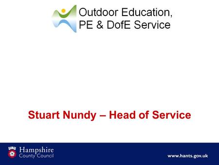 Stuart Nundy – Head of Service. Aims To demonstrate the range of visits going on in schools To clarify the value and purpose of outdoor learning To identify.