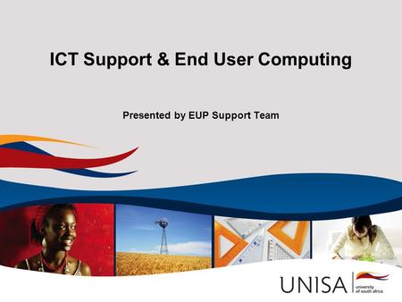 ICT Support & End User Computing Presented by EUP Support Team.