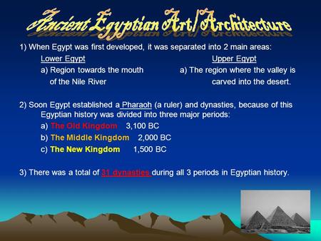 1) When Egypt was first developed, it was separated into 2 main areas: Lower Egypt Upper Egypt a) Region towards the moutha) The region where the valley.