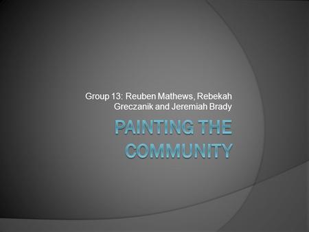 Group 13: Reuben Mathews, Rebekah Greczanik and Jeremiah Brady.