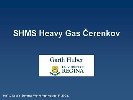 SHMS Heavy Gas Čerenkov Hall C User’s Summer Workshop, August 5, 2008. Garth Huber.