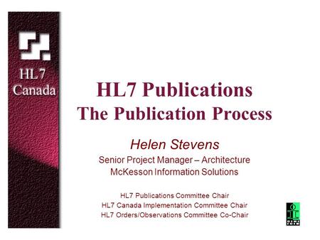 HL7 Publications The Publication Process Helen Stevens Senior Project Manager – Architecture McKesson Information Solutions HL7 Publications Committee.