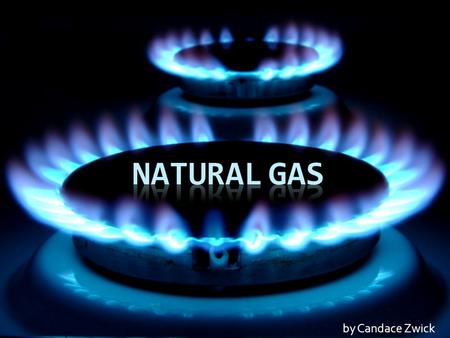 By Candace Zwick. What is natural gas?  Natural gas is a fossil fuel in the gaseous state which consists mainly of methane. Natural gas must go through.