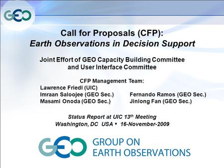 Call for Proposals (CFP): Earth Observations in Decision Support Joint Effort of GEO Capacity Building Committee and User Interface Committee CFP Management.