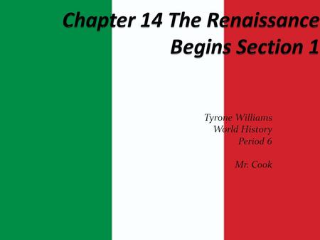 Tyrone Williams World History Period 6 Mr. Cook A. The Renaissance Begins.