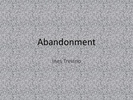 Abandonment Ines Trevino. Why does this represent abandonment? The woman in the picture looks lonely. Her eyes are off to the side as if they are distracted.