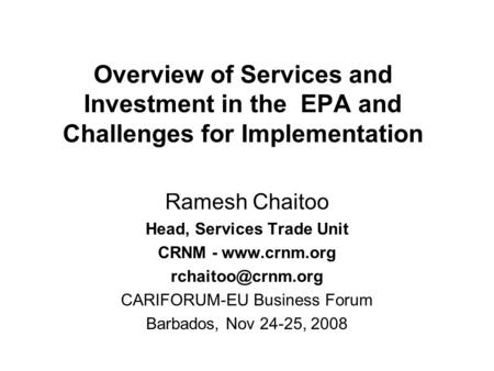 Overview of Services and Investment in the EPA and Challenges for Implementation Ramesh Chaitoo Head, Services Trade Unit CRNM -