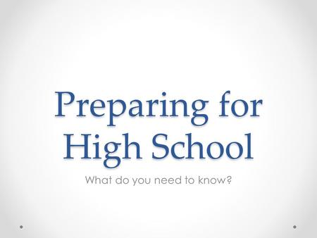 Preparing for High School What do you need to know?