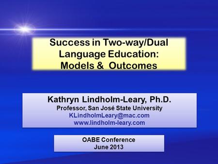 Success in Two-way/Dual Language Education: Models & Outcomes Success in Two-way/Dual Language Education: Models & Outcomes Kathryn Lindholm-Leary, Ph.D.