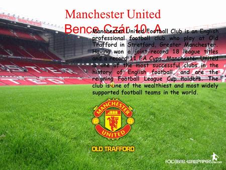 Manchester United Bence Czár 10. A Manchester United Football Club is an English professional football club who play at Old Trafford in Stretford, Greater.