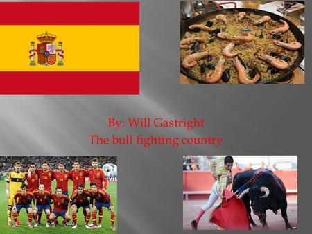 By: Will Gastright The bull fighting country