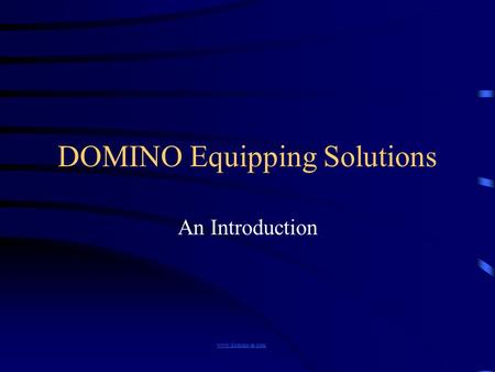 DOMINO Equipping Solutions An Introduction www.domino-es.com.