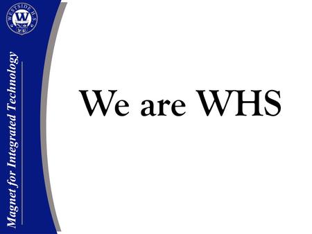 We are WHS. Academics Prep College Preparation On-Level Pre-AP* Above level Prepares students for AP classes Pre-AP GT* Above level Faster paced the traditional.