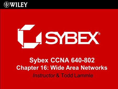 Sybex CCNA 640-802 Chapter 16: Wide Area Networks Instructor & Todd Lammle.