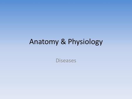 Anatomy & Physiology Diseases. Cerebral Palsy Disturbance in voluntary muscle action Caused by brain damage (birth injury, infections) S&S = exaggerated.