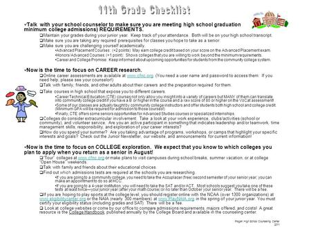 Talk with your school counselor to make sure you are meeting high school graduation (and minimum college admissions) REQUIREMENTS.  Maintain your grades.