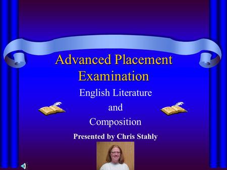 Advanced Placement Examination English Literature and Composition Presented by Chris Stahly.