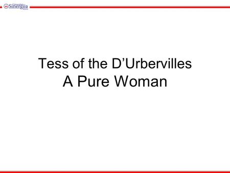 Tess of the D’Urbervilles A Pure Woman. The Setting of the Novel Most of the action takes place in the late 19 th Century in Southwestern England in the.