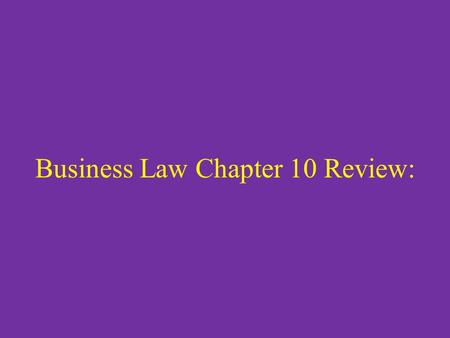 Business Law Chapter 10 Review:. Case for Legal Thinking page 187 Read case for Legal Thinking on page 187 and answer the questions below. – Would the.