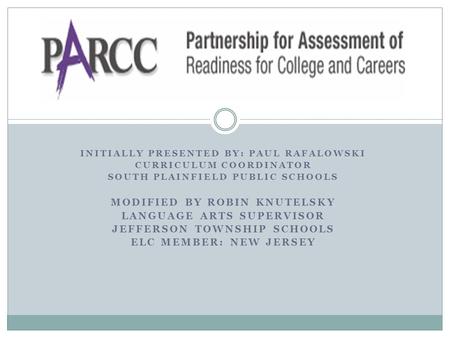 INITIALLY PRESENTED BY: PAUL RAFALOWSKI CURRICULUM COORDINATOR SOUTH PLAINFIELD PUBLIC SCHOOLS MODIFIED BY ROBIN KNUTELSKY LANGUAGE ARTS SUPERVISOR JEFFERSON.