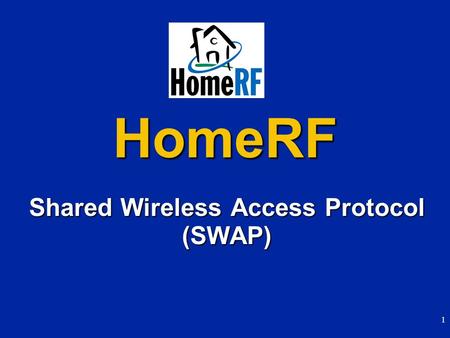 1 HomeRF Shared Wireless Access Protocol (SWAP). 2 SWAP: Enabling the Vision Printer CameraGame Pad USB StereoCamcorderVCR TV 1394 Phone Cable Grandma’s.