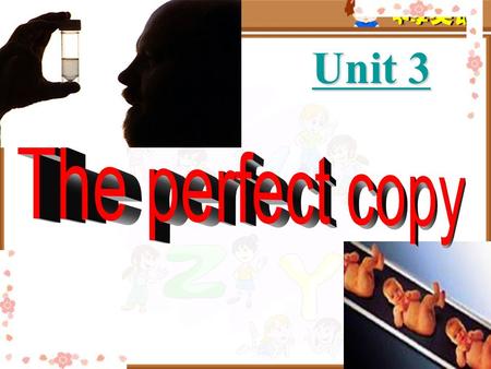 Unit 3 Unit 3. My understanding of the text The reading passage is made up of a newspaper article about cloning and two readers’ letters. We will be given.