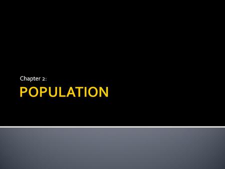 Chapter 2:.  Over 7 Billion people—More than ever  World pop increased at a faster rate in the 2 nd half of the 20 th Century than any other time 