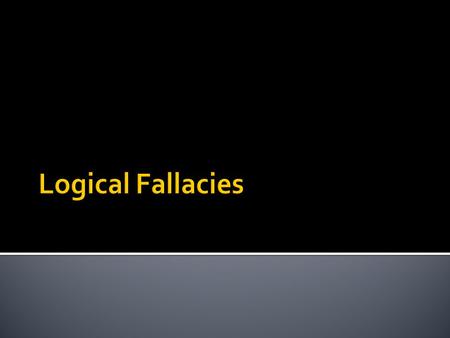  Fallacies are common errors in reasoning that will undermine the logic of your argument. Fallacies can be either illegitimate arguments or irrelevant.