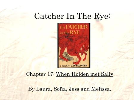 Chapter 17: When Holden met Sally By Laura, Sofia, Jess and Melissa.