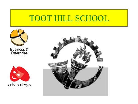 TOOT HILL SCHOOL. OUR AIM To be recognised as an enterprising school by all in our local community.