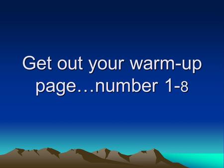 Get out your warm-up page…number 1- 8. 1 2 4 3 5 6 7 1 Mexico 2 Guatemala 3 El Salvador 4 Honduras 5 Nicaragua 6 Costa Rica 7 Panama 8 8 Belize.