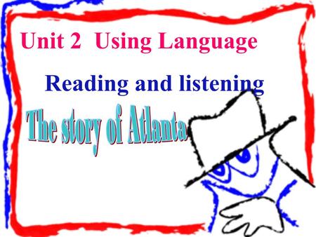 Unit 2 Using Language Reading and listening. Atlanta Hippomenes princess prince Greek Greece Goddess foolish promise golden one after another Task 1:learn.