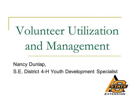 Volunteer Utilization and Management Nancy Dunlap, S.E. District 4-H Youth Development Specialist.